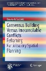 Consensus Building Versus Irreconcilable Conflicts - Reframing Participatory Spatial Planning