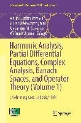 Harmonic Analysis, Partial Differential Equations, Complex Analysis, Banach Spaces, and Operator Theory (Volume 1) :