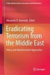 Eradicating Terrorism from the Middle East : Policy and Administrative Approaches
