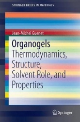Organogels - Thermodynamics, Structure, Solvent Role, and Properties