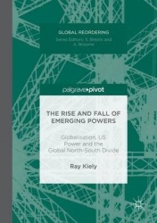 The Rise and Fall of Emerging Powers : Globalisation, US Power and the Global North-South Divide