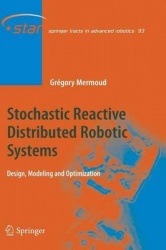 Stochastic Reactive Distributed Robotic Systems - Design, Modeling and Optimization
