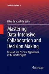 Mastering Data-Intensive Collaboration and Decision Making : Research and practical applications in the Dicode project
