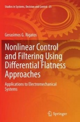 Nonlinear Control and Filtering Using Differential Flatness Approaches : Applications to Electromechanical Systems