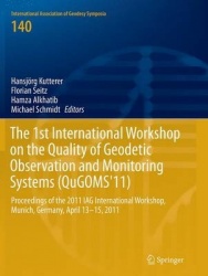 The 1st International Workshop on the Quality of Geodetic Observation and Monitoring Systems (QuGOMS'11) : Proceedings of