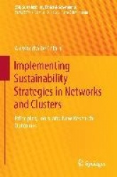 Implementing Sustainability Strategies in Networks and Clusters : Principles, Tools, and New Research Outcomes