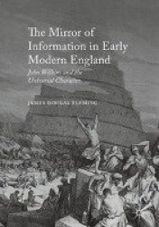 The Mirror of Information in Early Modern England : John Wilkins and the Universal Character
