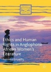 Ethics and Human Rights in Anglophone African Women’s Literature : Feminist Empathy