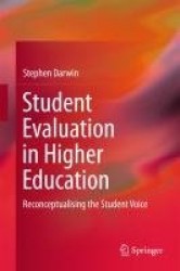 Student Evaluation in Higher Education : Reconceptualising the Student Voice