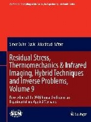 Residual Stress, Thermomechanics & Infrared Imaging, Hybrid Techniques and Inverse Problems, Volume 9 : Proceedings of the