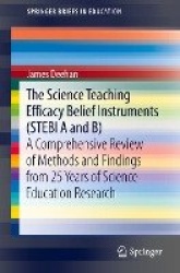 The Science Teaching Efficacy Belief Instruments (STEBI A and B) : A comprehensive review of methods and findings from 25
