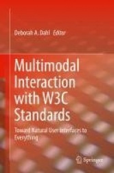Multimodal Interaction with W3C Standards : Toward Natural User Interfaces to Everything