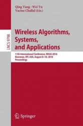 Wireless Algorithms, Systems, and Applications - 11th International Conference, WASA 2016, Bozeman, MT, USA, August 8-10, 2016. 
