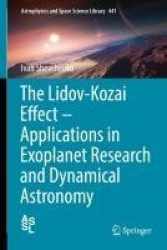 The Lidov-Kozai Effect - Applications in Exoplanet Research and Dynamical Astronomy