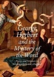 George Herbert and the Mystery of the Word : Poetry and Scripture in Seventeenth-Century England