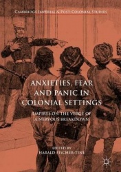 Anxieties, Fear and Panic in Colonial Settings - Empires on the Verge of a Nervous Breakdown