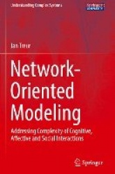 Network-Oriented Modeling - Addressing Complexity of Cognitive, Affective and Social Interactions