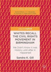 Whites Recall the Civil Rights Movement in Birmingham - We Didn’t Know it was History until after it Happened