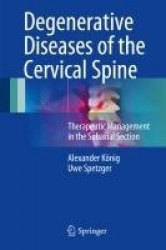 Degenerative Diseases of the Cervical Spine : Therapeutic Management in the Subaxial Section