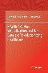 Health 4.0: How Virtualization and Big Data are Revolutionizing Healthcare