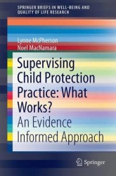 Supervising Child Protection Practice: What Works? : An Evidence Informed Approach
