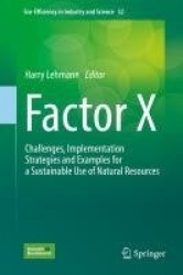 Factor X : Challenges, Implementation Strategies and Examples for a Sustainable Use of Natural Resources