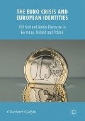 The Euro Crisis and European Identities : Political and Media Discourse in Germany, Ireland and Poland