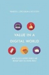 Value in a Digital World : How to assess business models and measure value in a digital world