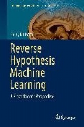 Reverse Hypothesis Machine Learning : A Practitioner's Perspective