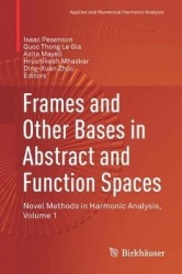 Frames and Other Bases in Abstract and Function Spaces : Novel Methods in Harmonic Analysis, Volume 1