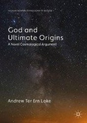 God and Ultimate Origins - A Novel Cosmological Argument