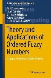 Theory and Applications of Ordered Fuzzy Numbers : A Tribute to Professor Witold Kosiński