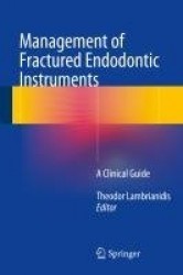 Management of Fractured Endodontic Instruments : A Clinical Guide