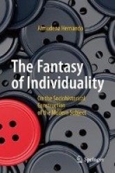 The Fantasy of Individuality : On the Sociohistorical Construction of the Modern Subject