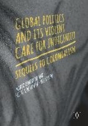Global Politics and Its Violent Care for Indigeneity : Sequels to Colonialism