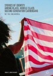 Stories of Identity among Black, Middle Class, Second Generation Caribbeans : We, Too, Sing America