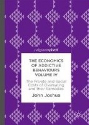The Economics of Addictive Behaviours Volume IV - The Private and Social Costs of Overeating and their Remedies