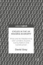 Cycles in the UK Housing Economy : Price and its Relationship with Lenders, Buyers, Consumption and Construction