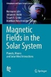 Magnetic Fields in the Solar System - Planets, Moons and Solar Wind Interactions
