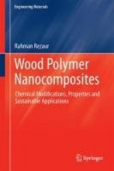 Wood Polymer Nanocomposites : Chemical Modifications, Properties and Sustainable Applications