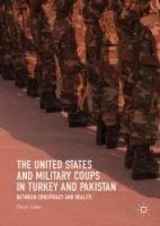 The United States and Military Coups in Turkey and Pakistan : Between Conspiracy and Reality