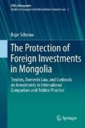 The Protection of Foreign Investments in Mongolia - Treaties, Domestic Law, and Contracts on Investments in International Compar