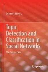 Topic Detection and Classification in Social Networks : The Twitter Case
