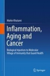 Inflammation, Aging and Cancer : Biological Injustices to Molecular Village of Immunity that Guard Health
