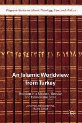 An Islamic Worldview from Turkey : Religion in a Modern, Secular and Democratic State