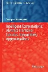 Intelligent Computations: Abstract Fractional Calculus, Inequalities, Approximations