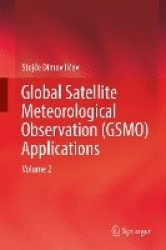 Global Satellite Meteorological Observation (GSMO) Applications : Volume 2