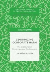 Legitimizing Corporate Harm : The Discourse of Contemporary Agribusiness
