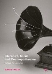 Literature, Music and Cosmopolitanism - Culture as Migration