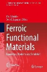 Ferroic Functional Materials : Experiment, Modeling and Simulation